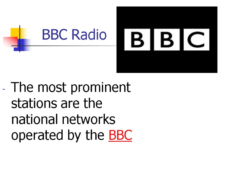 BBC Radio The most prominent stations are the national networks operated by the BBC